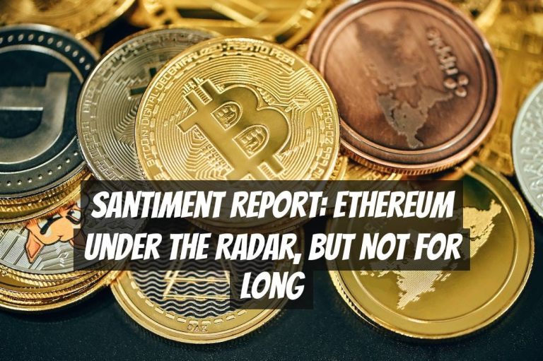 Santiment Report: Ethereum Under the Radar, but Not for Long