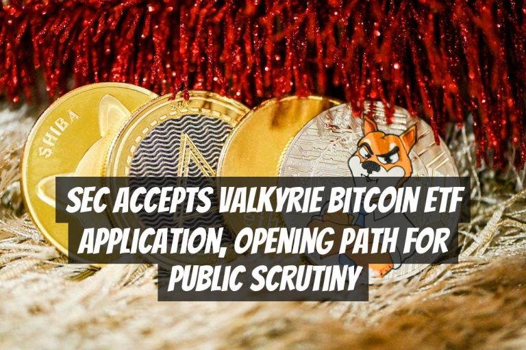 SEC Accepts Valkyrie Bitcoin ETF Application, Opening Path for Public Scrutiny