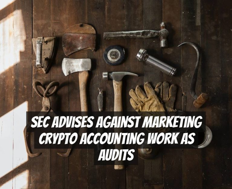 SEC Advises Against Marketing Crypto Accounting Work as Audits