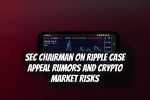 SEC Chairman on Ripple Case Appeal Rumors and Crypto Market Risks