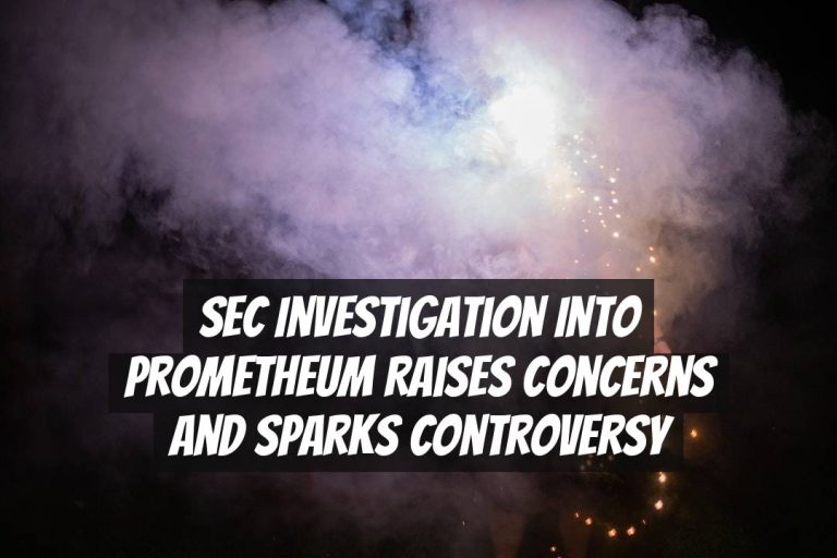 SEC Investigation into Prometheum Raises Concerns and Sparks Controversy