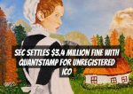 SEC Settles $3.4 Million Fine with Quantstamp for Unregistered ICO