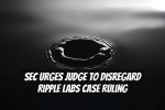 SEC Urges Judge to Disregard Ripple Labs Case Ruling