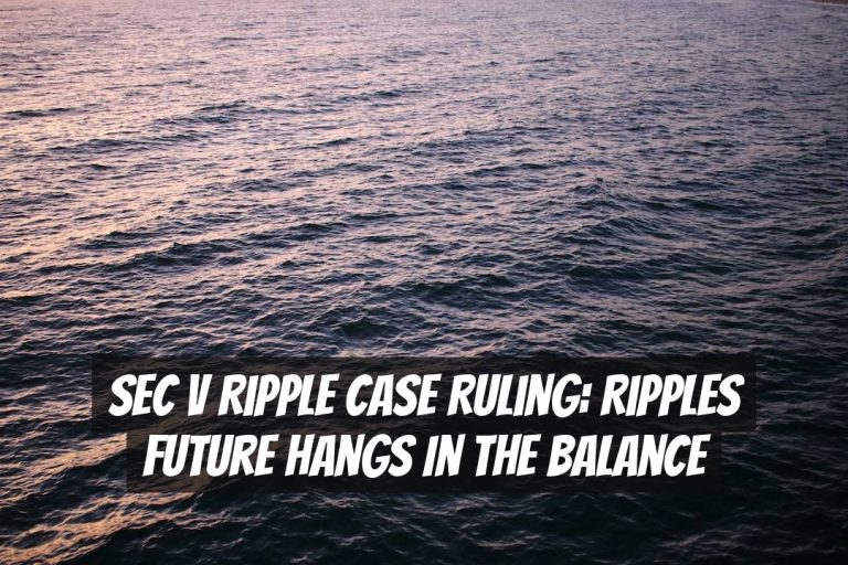 SEC v Ripple Case Ruling: Ripples Future Hangs in the Balance