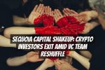 Sequoia Capital Shakeup: Crypto Investors Exit Amid VC Team Reshuffle
