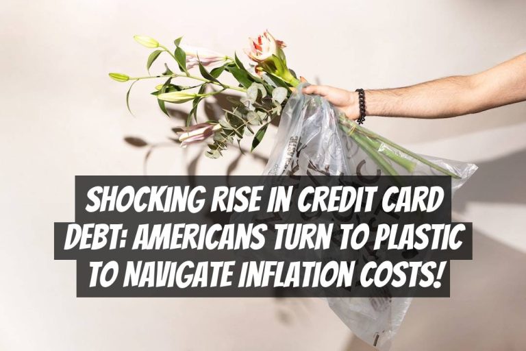 Shocking Rise in Credit Card Debt: Americans Turn to Plastic to Navigate Inflation Costs!