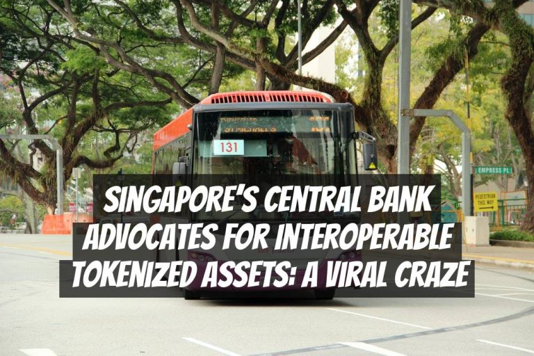 Singapore’s Central Bank Advocates for Interoperable Tokenized Assets: A Viral Craze