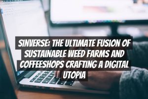 SinVerse: The Ultimate Fusion of Sustainable Weed Farms and Coffeeshops Crafting a Digital Utopia
