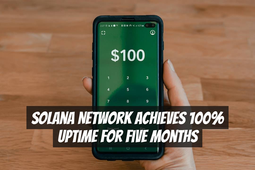 Solana Network Achieves 100% Uptime for Five Months