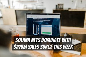 Solana NFTs Dominate with $275M Sales Surge This Week