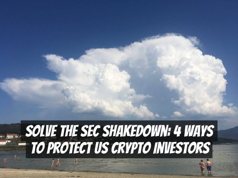 Solve the SEC Shakedown: 4 Ways to Protect US Crypto Investors
