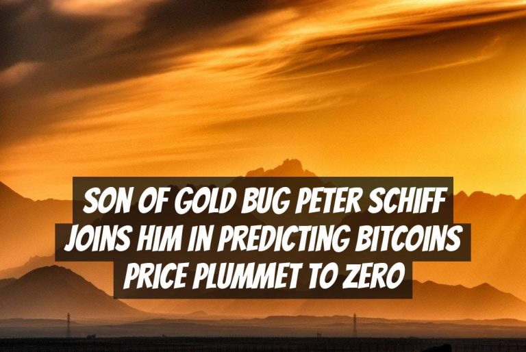 Son of Gold Bug Peter Schiff Joins Him in Predicting Bitcoins Price Plummet to Zero