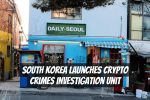 South Korea Launches Crypto Crimes Investigation Unit