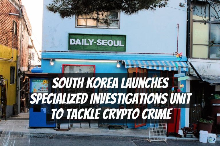 South Korea Launches Specialized Investigations Unit to Tackle Crypto Crime