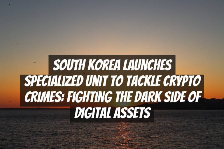 South Korea Launches Specialized Unit to Tackle Crypto Crimes: Fighting the Dark Side of Digital Assets