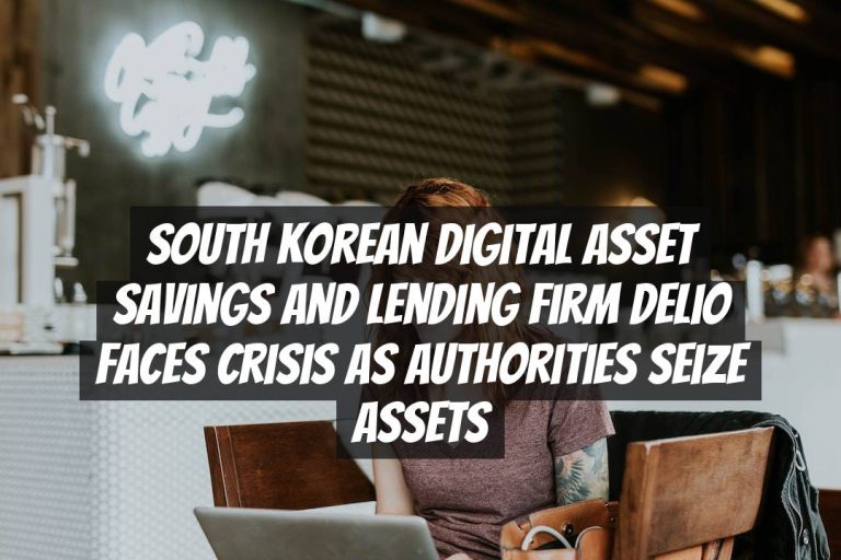 South Korean Digital Asset Savings and Lending Firm Delio Faces Crisis as Authorities Seize Assets