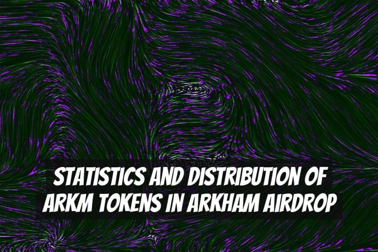 Statistics and Distribution of ARKM Tokens in Arkham Airdrop