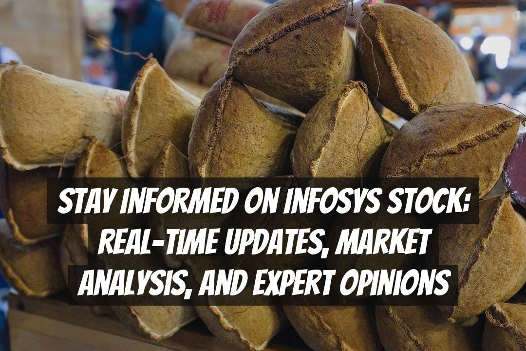 Stay Informed on Infosys Stock: Real-time Updates, Market Analysis, and Expert Opinions