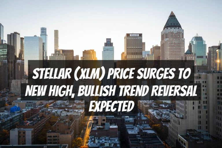 Stellar (XLM) Price Surges to New High, Bullish Trend Reversal Expected