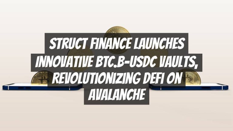 Struct Finance Launches Innovative BTC.B-USDC Vaults, Revolutionizing DeFi on Avalanche