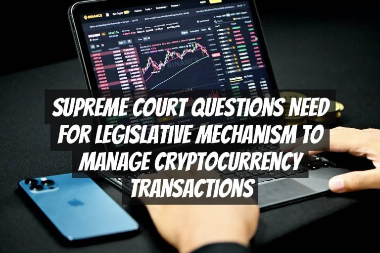 Supreme Court Questions Need for Legislative Mechanism to Manage Cryptocurrency Transactions