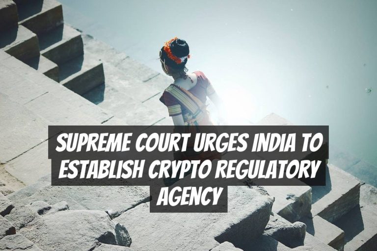Supreme Court Urges India to Establish Crypto Regulatory Agency