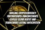 Surging Cryptocurrency Partnerships: PancakeSwaps Google Cloud Boost and Tradecurves Listing Anticipation
