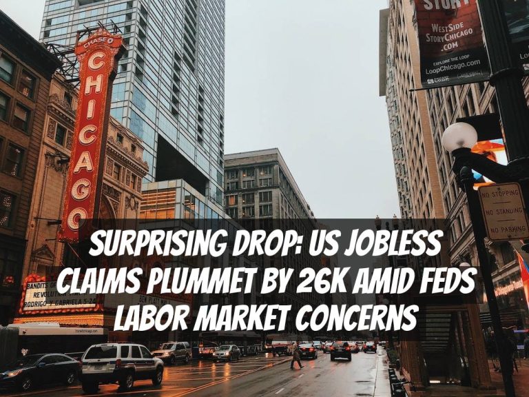 Surprising Drop: US Jobless Claims Plummet by 26K Amid Feds Labor Market Concerns