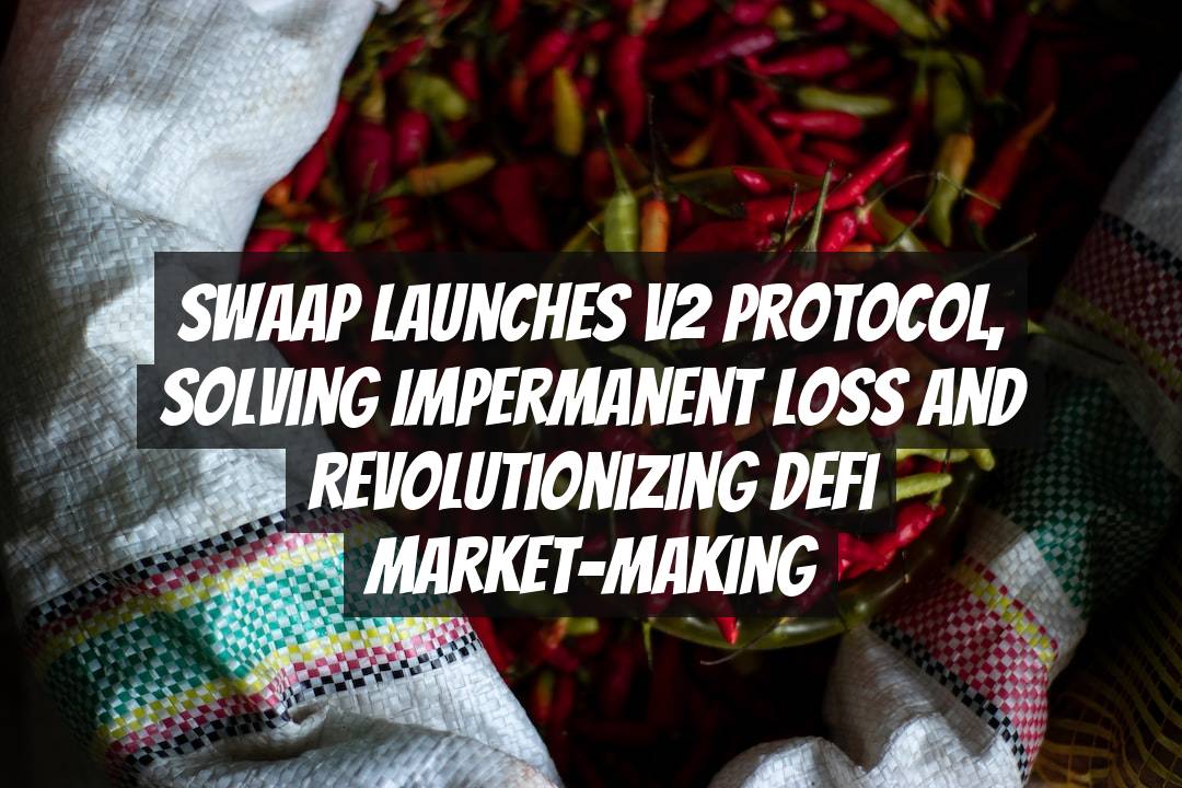 Swaap Launches v2 Protocol, Solving Impermanent Loss and Revolutionizing DeFi Market-Making