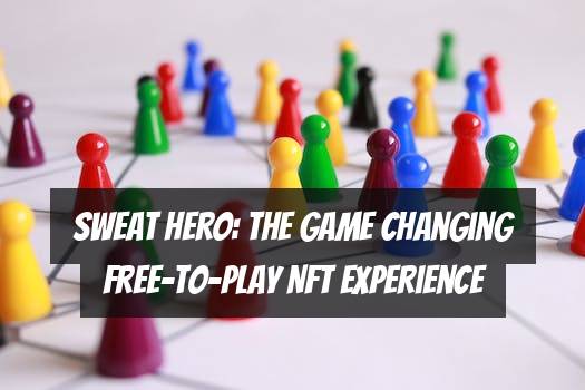 Sweat Hero: The Game Changing Free-to-Play NFT Experience