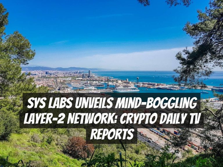 Sys Labs Unveils Mind-Boggling Layer-2 Network: Crypto Daily TV Reports