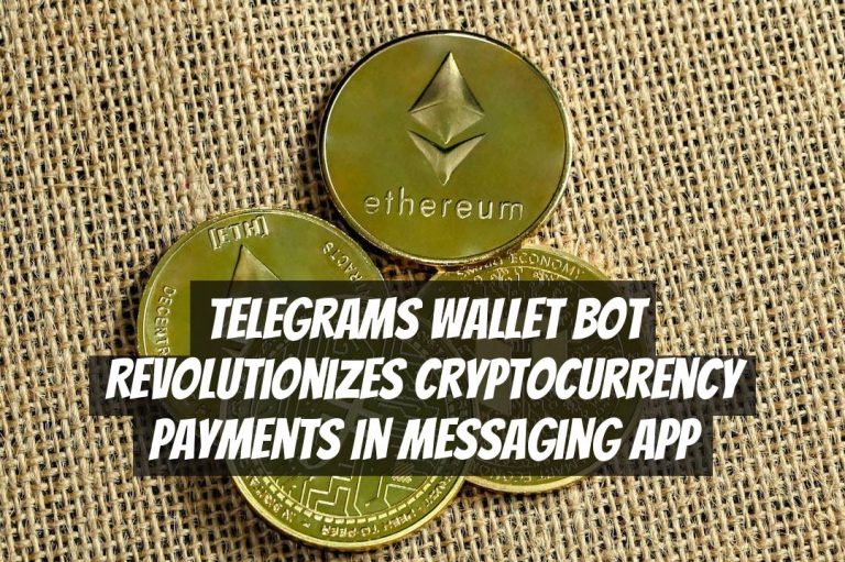 Telegrams Wallet Bot Revolutionizes Cryptocurrency Payments in Messaging App