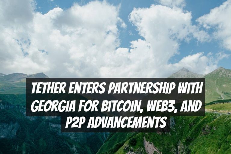 Tether Enters Partnership with Georgia for Bitcoin, Web3, and P2P Advancements