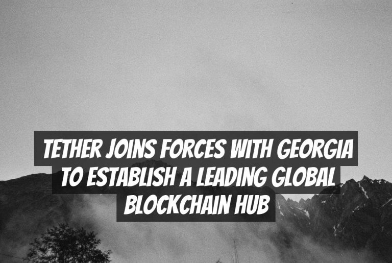Tether Joins Forces with Georgia to Establish a Leading Global Blockchain Hub