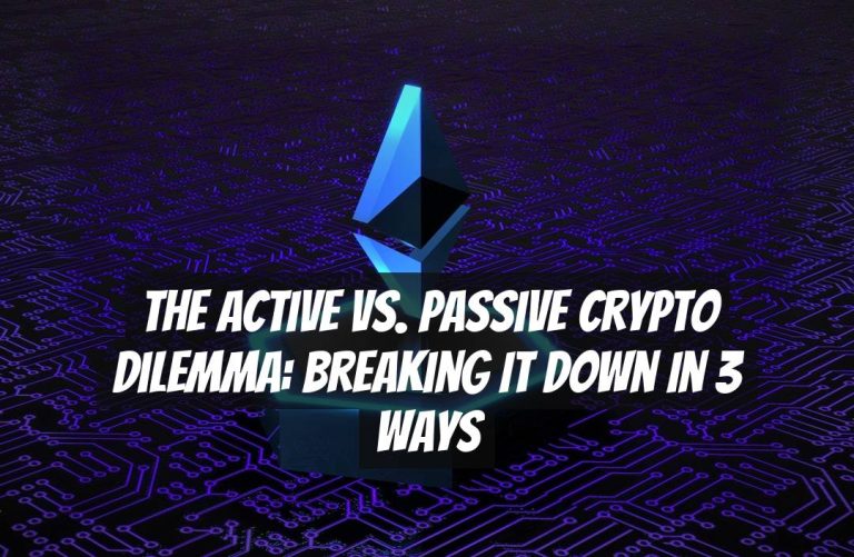 The Active vs. Passive Crypto Dilemma: Breaking It Down in 3 Ways
