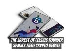 The Arrest of Celsius Founder Sparks Fiery Crypto Debate