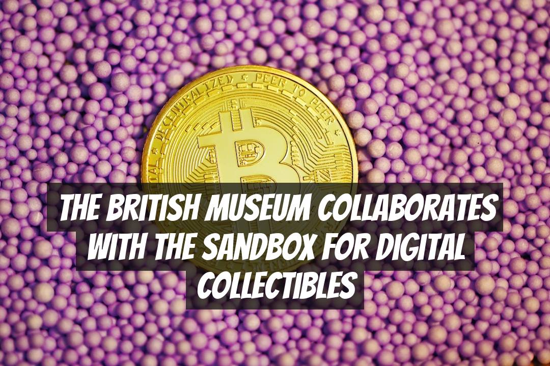 The British Museum Collaborates with The Sandbox for Digital Collectibles