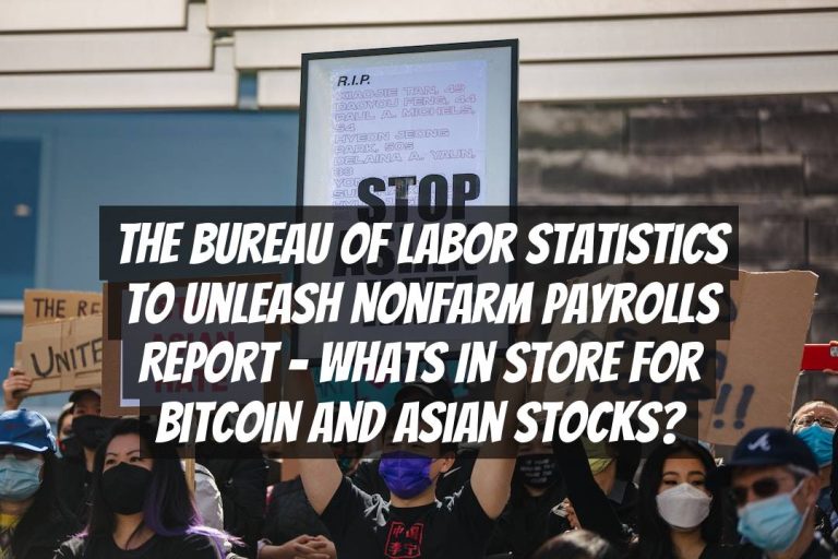 The Bureau of Labor Statistics to Unleash Nonfarm Payrolls Report – Whats in Store for Bitcoin and Asian Stocks?