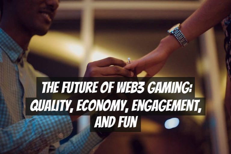 The Future of Web3 Gaming: Quality, Economy, Engagement, and Fun