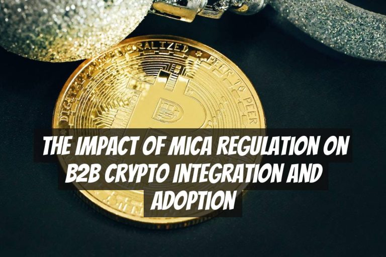 The Impact of MiCA Regulation on B2B Crypto Integration and Adoption