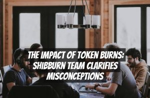 The Impact of Token Burns: Shibburn Team Clarifies Misconceptions
