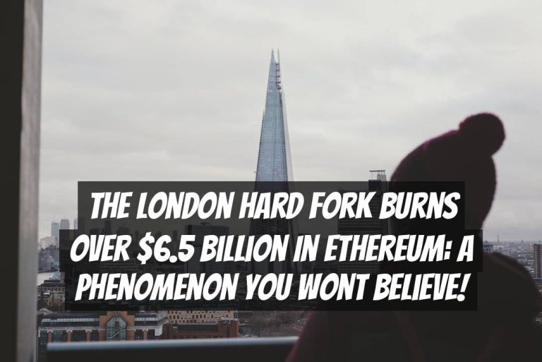 The London Hard Fork Burns Over $6.5 Billion in Ethereum: A Phenomenon You Wont Believe!