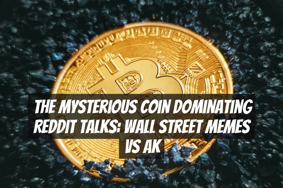 The Mysterious Coin Dominating Reddit Talks: Wall Street Memes vs AK