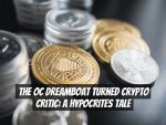 The OC Dreamboat Turned Crypto Critic: A Hypocrites Tale