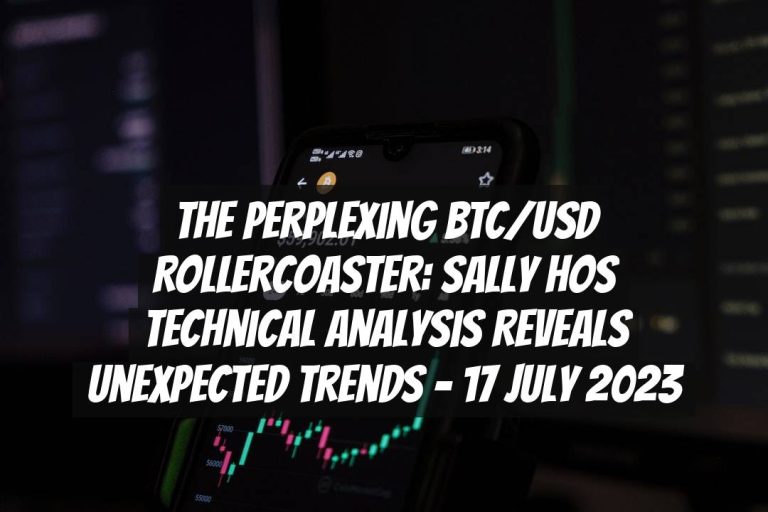 The Perplexing BTC/USD Rollercoaster: Sally Hos Technical Analysis Reveals Unexpected Trends – 17 July 2023