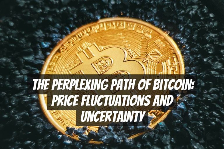 The Perplexing Path of Bitcoin: Price Fluctuations and Uncertainty