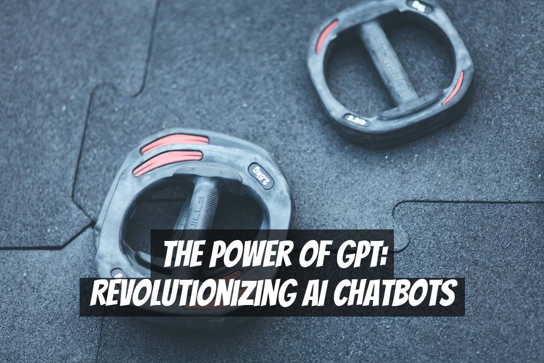 The Power of GPT: Revolutionizing AI Chatbots