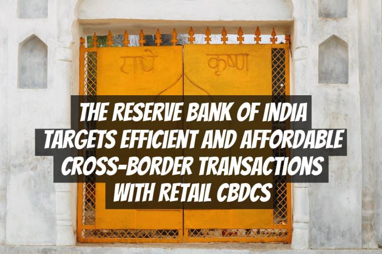 The Reserve Bank of India Targets Efficient and Affordable Cross-Border Transactions with Retail CBDCs