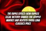 The Ripple Effect: How Ripples Legal Victory Shakes the Crypto Market and Boosts Terra Luna Classics Price