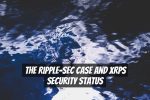 The Ripple-SEC Case and XRPs Security Status